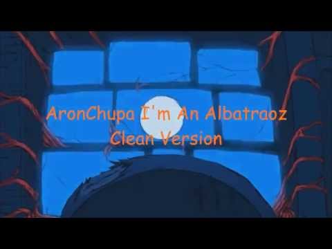 AronChupa - I'm An Albatraoz - CLEAN VERSION - Lyrics