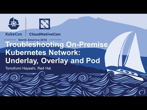 Troubleshooting On-Premise Kubernetes Network: Underlay, Overlay and Pod - Tomofumi Hayashi, RedHat