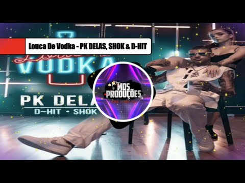 Louca De Vodka - PK DELAS, SHOK & D-HIT (LIGHT) [SemVinheta]