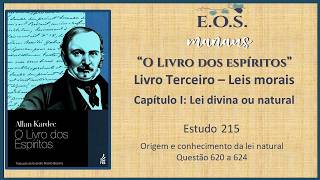 O Livro dos Espíritos - Estudo 215 - LIVRO III - Capítulo I: Lei divina ou natural - Q 620 a 624