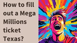 How to fill out a Mega Millions ticket Texas?