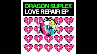 Dragon Suplex - Love Repair • (Preview)