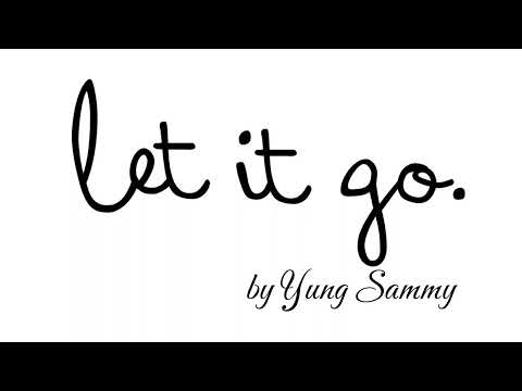 Let It Go- By Yung Sammy