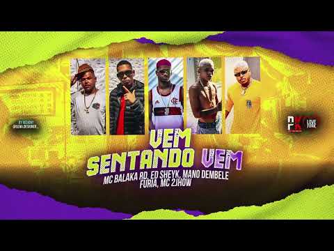VEM SENTANDO VEM - MC BALAKA RD - ED SHEY -FURIA- MANO DEMBELE MC 2JHOW