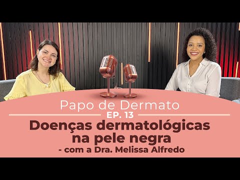 Papo de Dermato | Ep. 13: Doenças Dermatológicas na Pele Negra com Dra. Melissa Alfredo