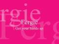 Fergie ~ Get your hands up 