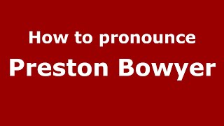 How to pronounce Preston Bowyer