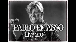 BOWIE~ PABLO PICASSO ~ LIVE 2004