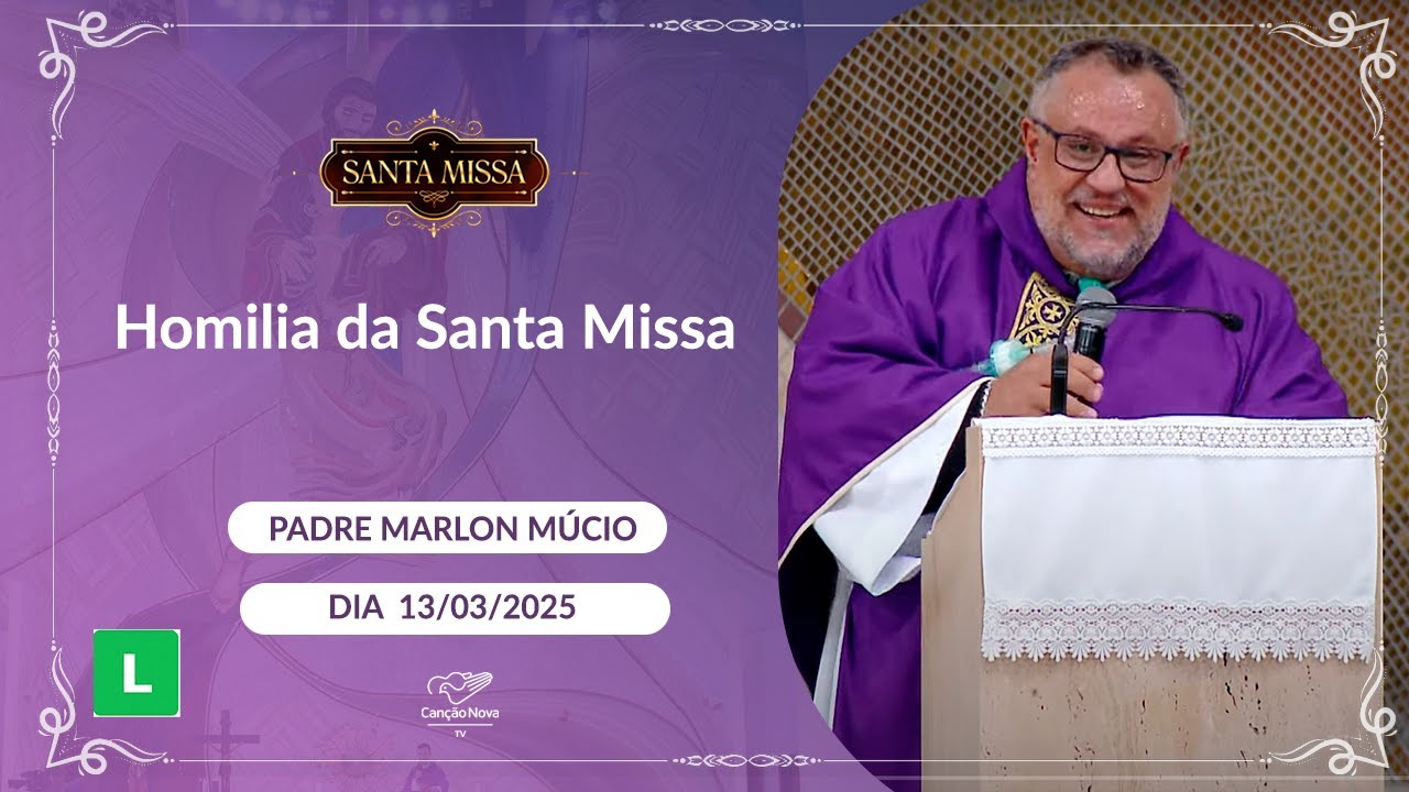 Homilia da Santa Missa - Padre Marlon Mucio - 13/03/2025