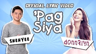 Donnalyn Bartolome and Shehyee — &#39;Pag Siya [Official Lyric Video]