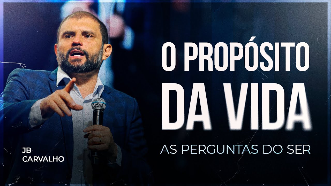 O propósito da vida - As perguntas do Ser | JB Carvalho