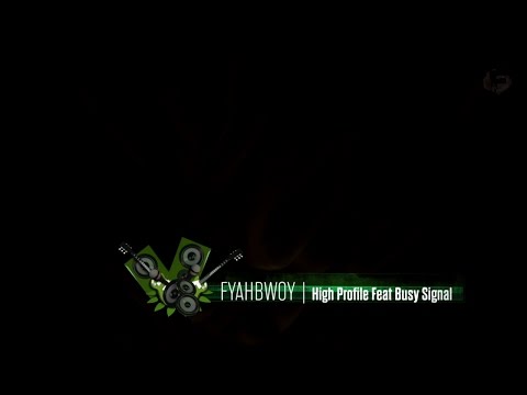 FYAHBWOY - High profile Feat. Busy Signal - (LYRICS VIDEO)