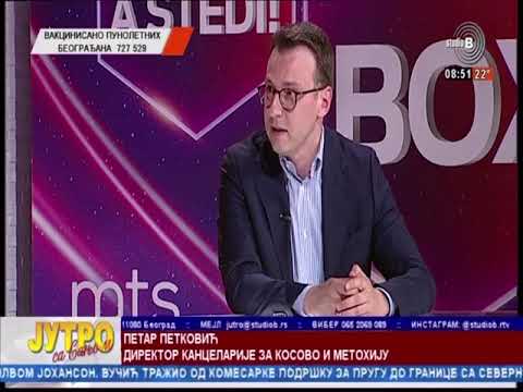 StudioB Jutro sa Sanjom - KOSOVO,PREGOVORI, VUČIĆ I KURTI:PETAR PETKOVIĆ,DIREKTOR KANCELARIJE ZA KIM