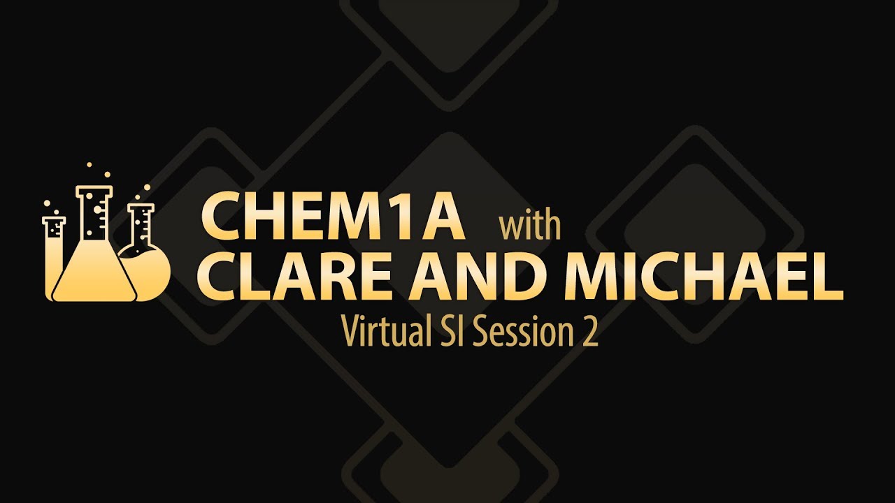 CHEM 1A with Clare and Michael - Virtual SI Session 2