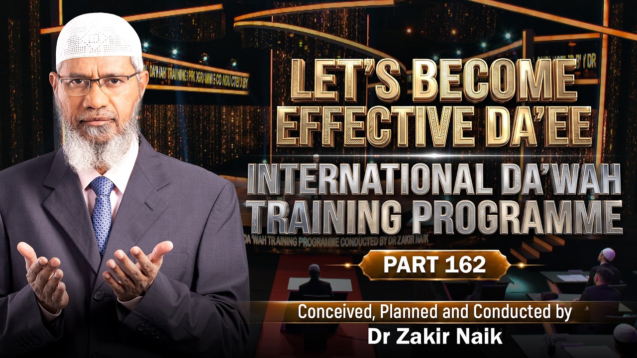 Let's Become Effective Da'ees - International Da'wah Training Programme - Part 162 | Dr Zakir Naik
