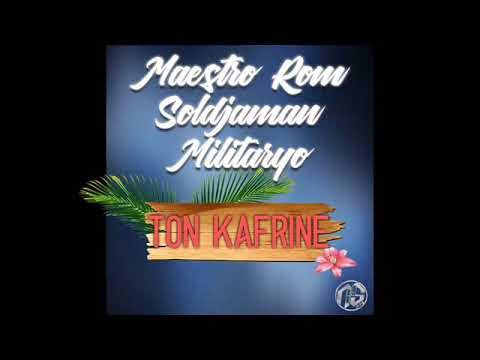 Maestro Rom x Soldjaman x Militaryo - Ton Kafrine (2018)
