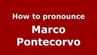 How to pronounce Marco Pontecorvo