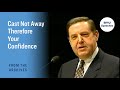 Cast Not Away Therefore Your Confidence | Jeffrey R. Holland