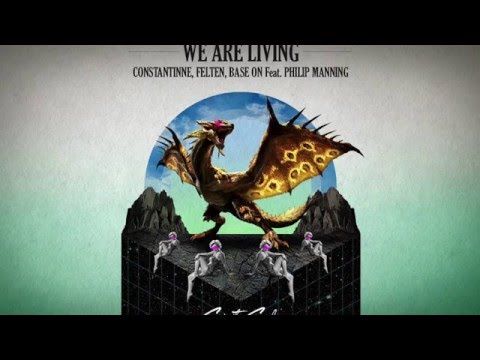 Constantinne, Felten, Base On Feat. Philip Manning - We Are Living (Original Mix)