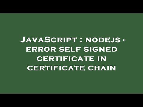 Javascript Nodejs Error Self Signed Certificate In Certificate Chain