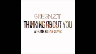 GregNZT - Thinking 'Bout Ya (A Frank Ocean Cover)
