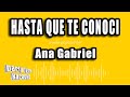 Ana Gabriel - Hasta Que Te Conoci (Versión Karaoke)