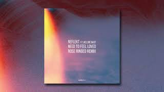 Reflekt ft  Delline Bass - Need To Feel Loved (Rose Ringed Remix)