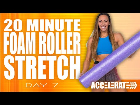 20 Minute Foam Roller Stretch | ACCELERATE - Day 7