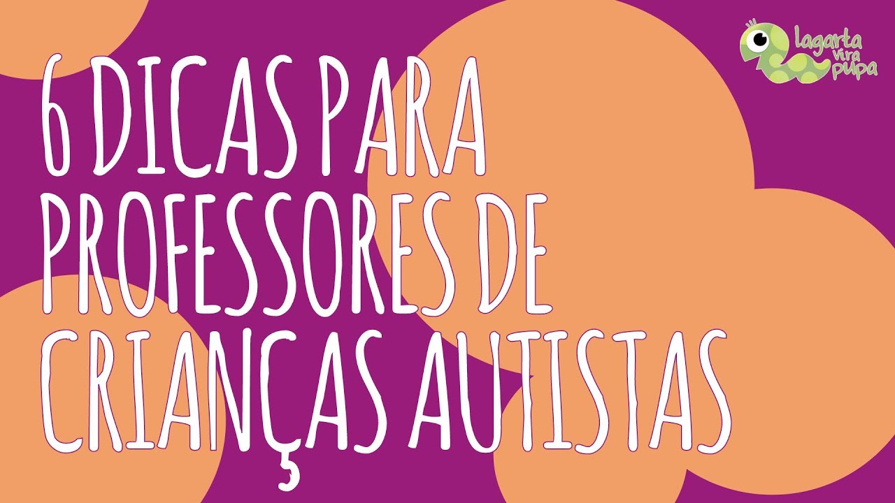 6 DICAS PARA PROFESSORES DE CRIANÇAS AUTISTAS