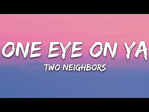 Two Neighbors - One Eye On Ya (Lyrics) [7clouds Release]