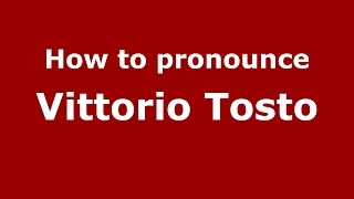 How to pronounce Vittorio Tosto