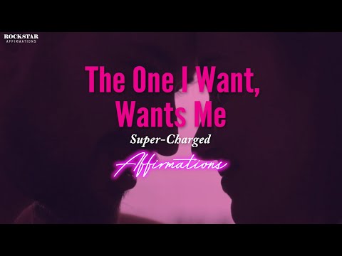 The One I Want Wants Me - Connect to the One You Love - Affirmations to Repeat