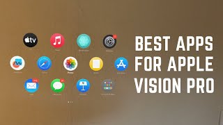 Best Apps for Apple Vision Pro - Complete List