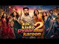 Kis Kisko Pyaar Karoon 2 Full Movie Kapil Sharma Love Story New Bollywood Full Movie 2026