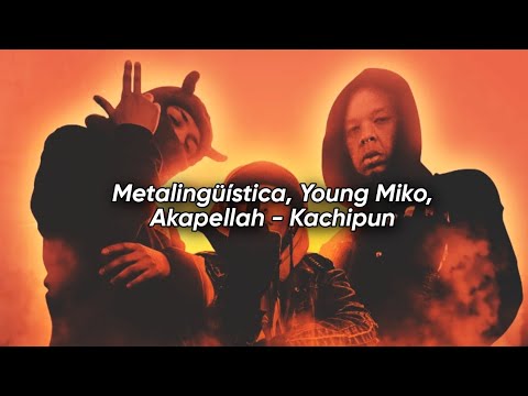 Metalingüística, Young Miko, Akapellah - Kachipun (Letra)