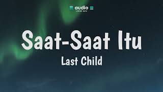 Last Child - Saat-Saat Itu (Lirik) | Audio Lyrics Info