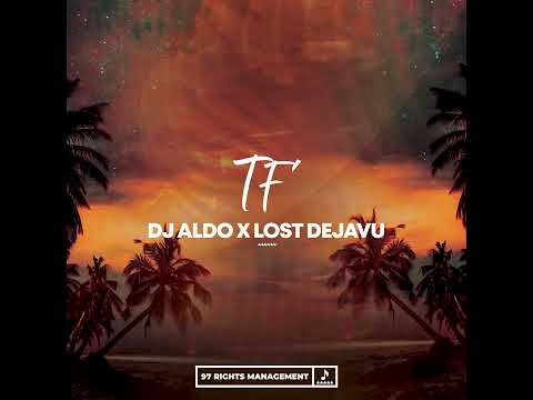 Dj Aldo x Lost Dejavu - TF (Radio Edit)