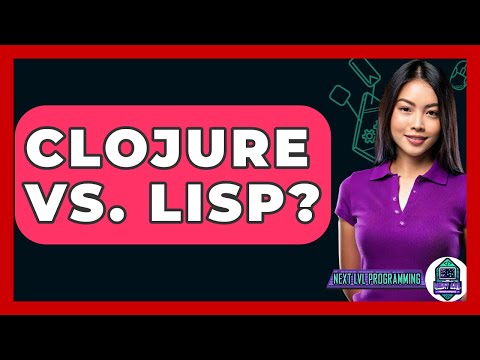 Clojure Vs. Lisp? - Next LVL Programming