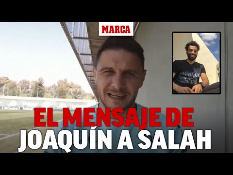 El mensaje de Joaquín a Salah y la respuesta de Mo: "Era el más famoso" I MARCA
