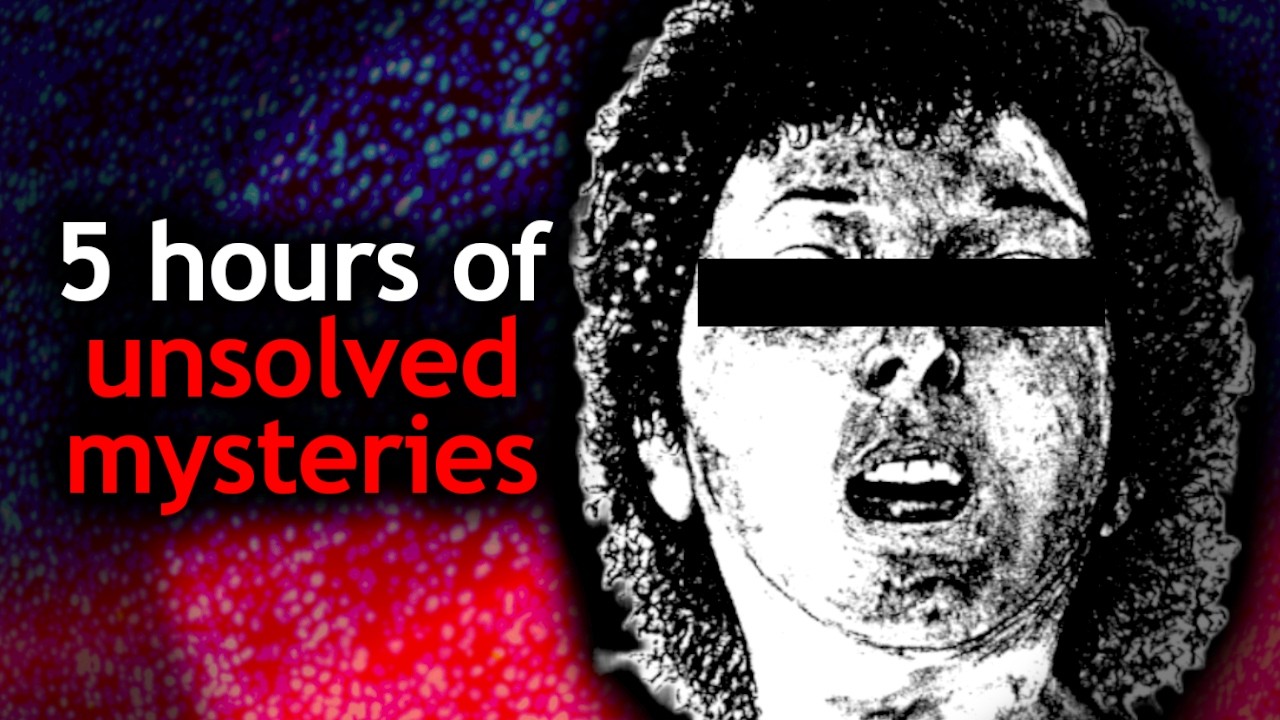 over 5 hours of disturbing unsolved mysteries