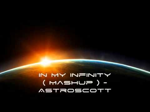 In My Infinity ( Mashup ) - Astroscott