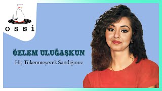 Özlem Uluğaşkun / Hiç Tükenmeyecek Sandığımız