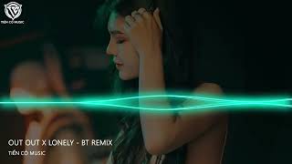 Out Out x Lonely - BT Remix || Nhạc Hot Tik Tok 2022
