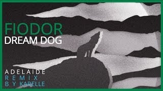 Fiodor Dream Dog - Adelaide (Karelle remix)