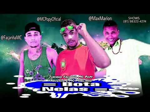 JUNINHO FAÇANHA MC POPY ABUZADO E MC MARLINHO - BOTA NELAS - MÚSICA NOVA