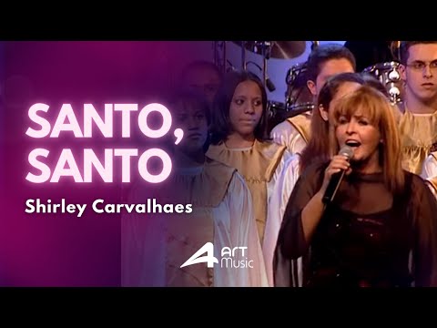 Santo, Santo É O Senhor - Shirley Carvalhaes