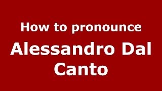 How to pronounce Alessandro Dal Canto