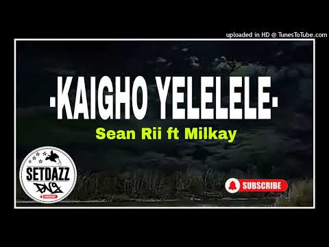 Kaigho Yelelele - Sean Rii ft Milkay(2023)