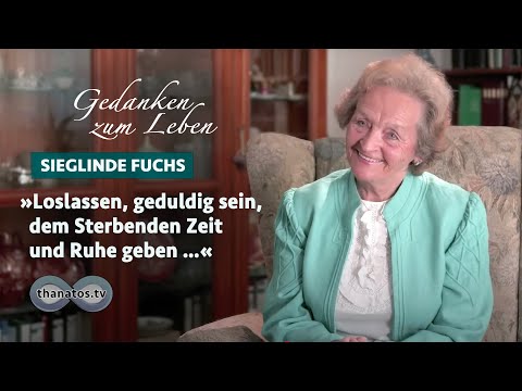 Sieglinde Fuchs • »Loslassen, geduldig sein, dem Sterbenden Zeit und Ruhe geben …«