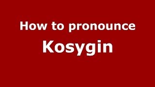 How to pronounce Kosygin